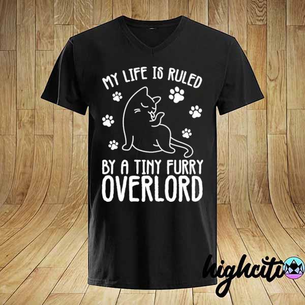 My life is ruled by a tiny furry overlord cat shirt