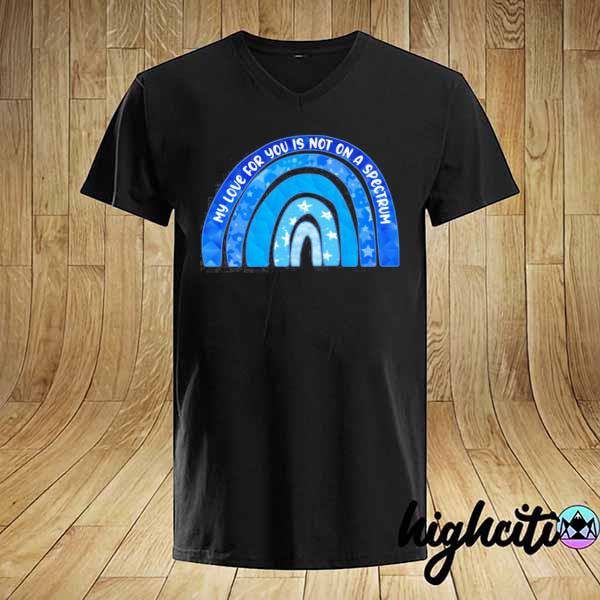 My love for you is not on a spectrum autism awareness day shirt