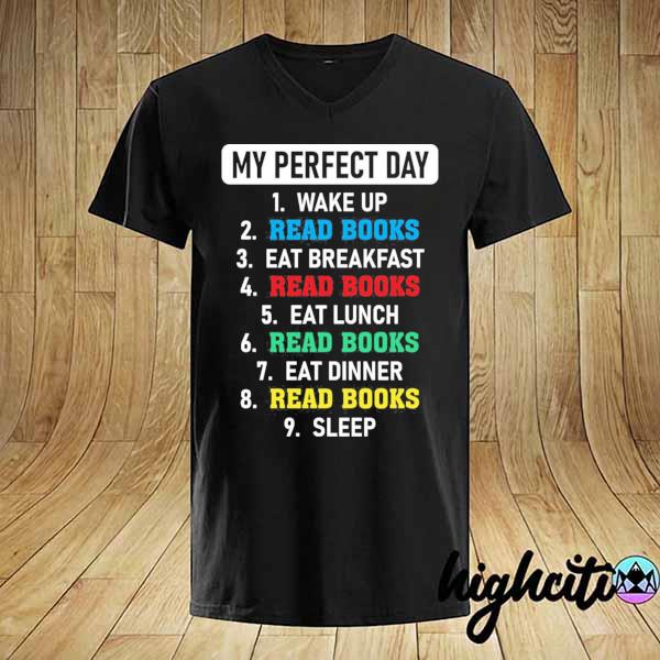 My perfect day wake up read books eat breakfast read books shirt