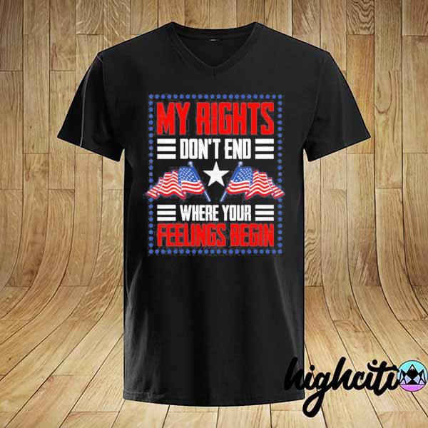 My rights don't end where your feeling begin cotton shirt