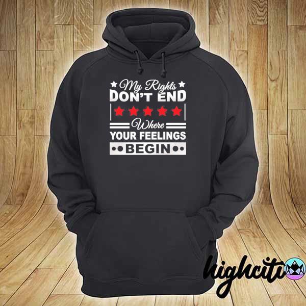 My rights don't end where your feelings begin political s hoodie