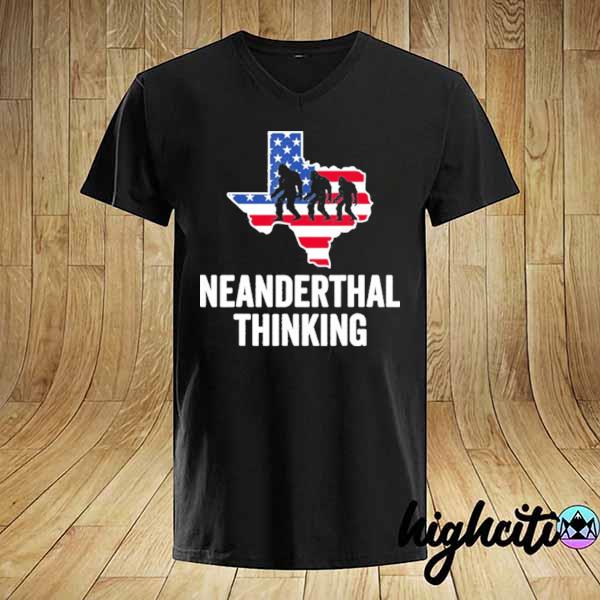 Neanderthal thinking Texas 2021 shirt