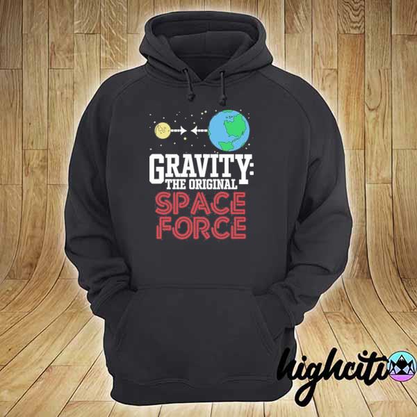 Neil Degrasse Tyson Gravity The Original Space Force Shirt hoodie