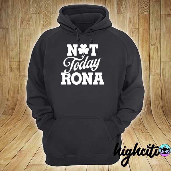 Not today rona st patrick's day s hoodie