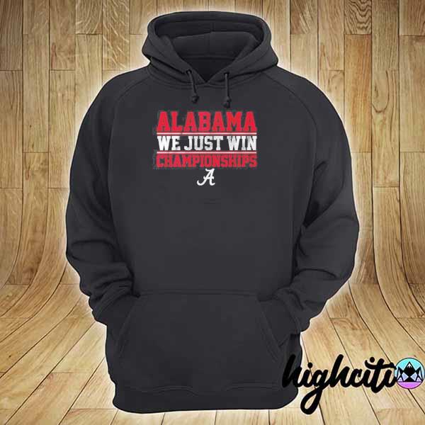 Official alabama we just win championships s hoodie