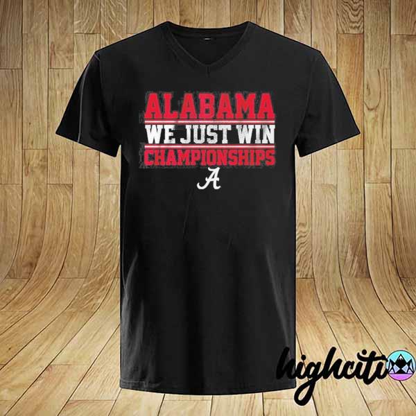 Official alabama we just win championships shirt