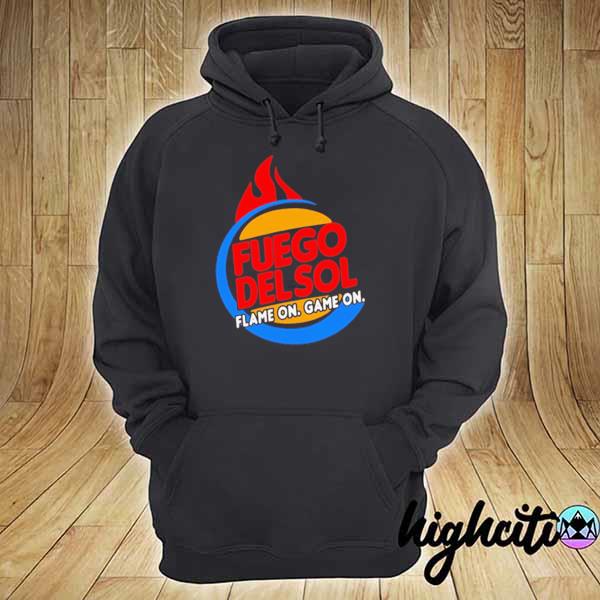 Official fuego delsol flame on game on s hoodie