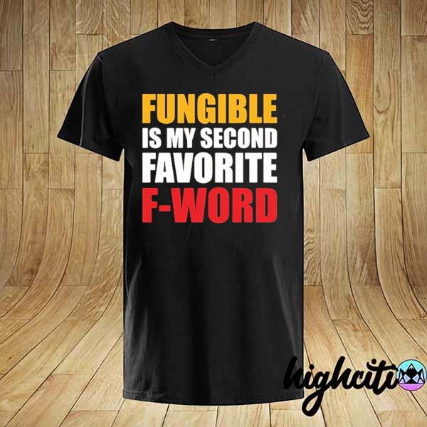 Official fungible is my second favorite f word shirt