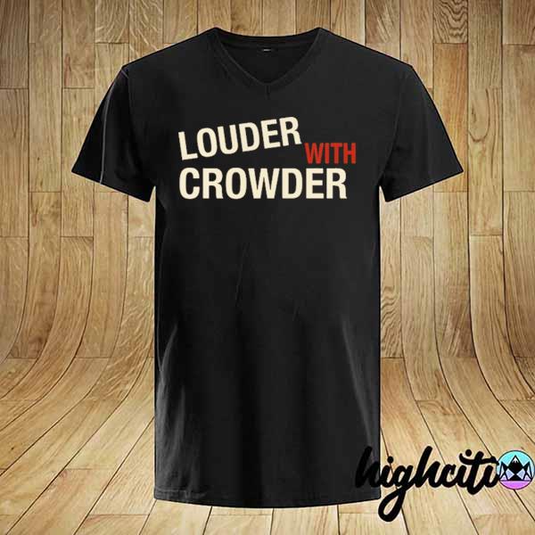 Official louder with crowder shirt