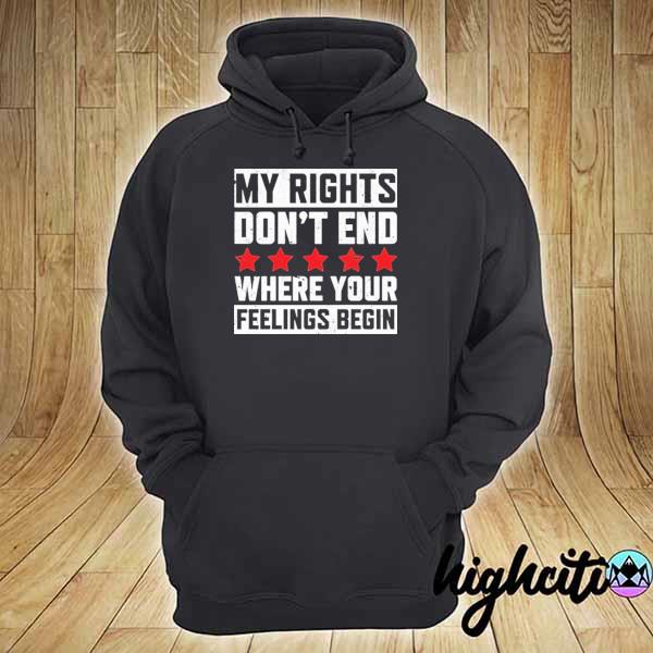 Official my rights don't end where your feelings begin s hoodie