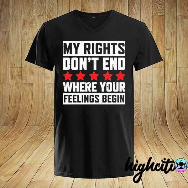 Official my rights don't end where your feelings begin shirt