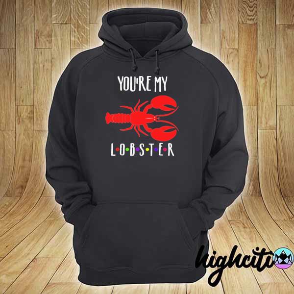 Official You're My Lobster red 2021 s hoodie