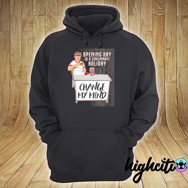 Opening day is a cincinnatI holiday change my mind hoodie