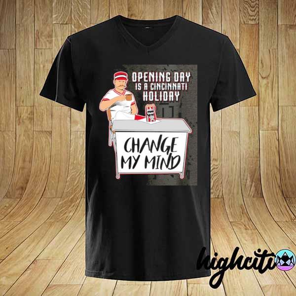 Opening day is a cincinnatI holiday change my mind shirt