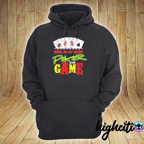 Papa Is My Name Poker Is My Game Gambling Player Cards Shirt hoodie