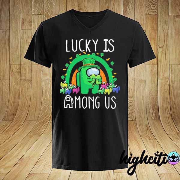 Patrick’s day lucky is among us shirt