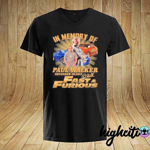 Paul walker in memory of november 30 2013 fast and furious signature shirt