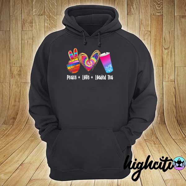 Peace love loaded tea s hoodie