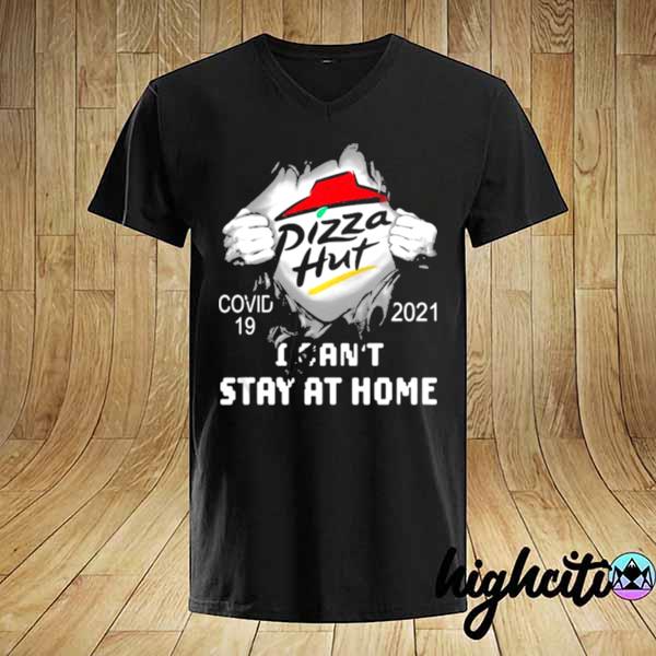 Pizza hut I can not stay at home covid 19 2021 shirt