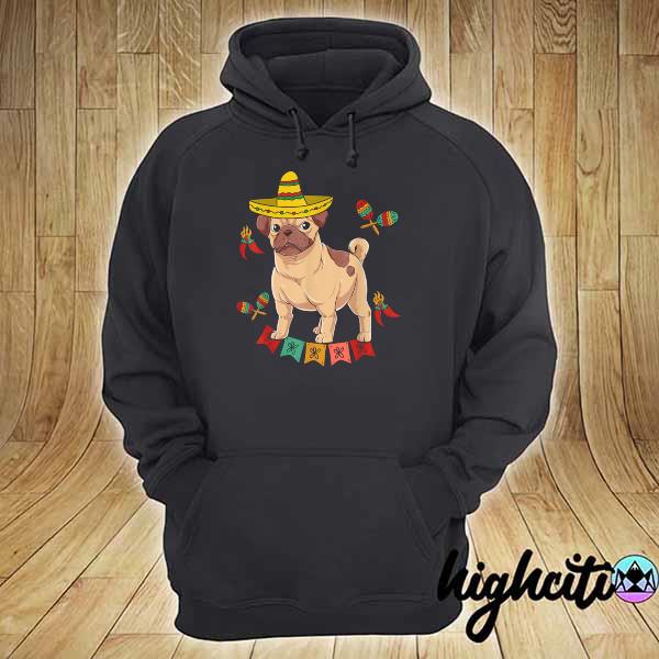 Pug Cinco de Mayo Sombrero Pug Lets Fiesta Pug Owner Shirt hoodie