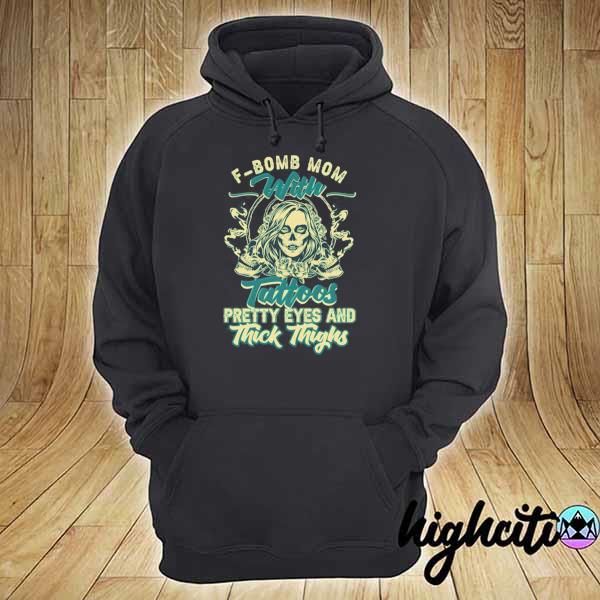 Skull f-bomb mom with tattoos pretty eyes and thick thighs s hoodie