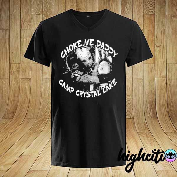 Jason Voorhees Choke Me Daddy Camp Crystal Lake Shirt