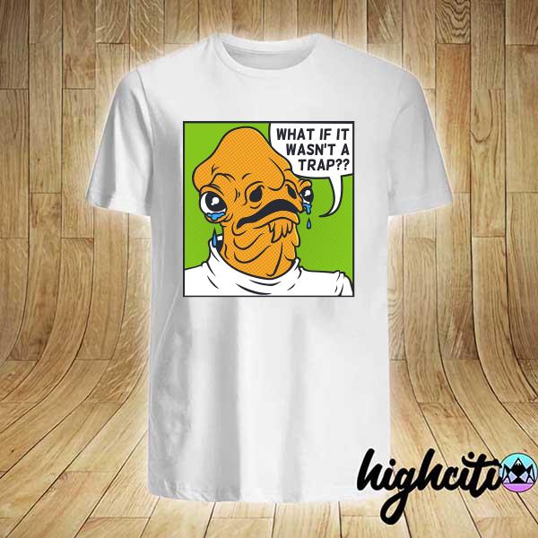 Awesome admiral ackbar popart trap what if it wasn't a trap shirt