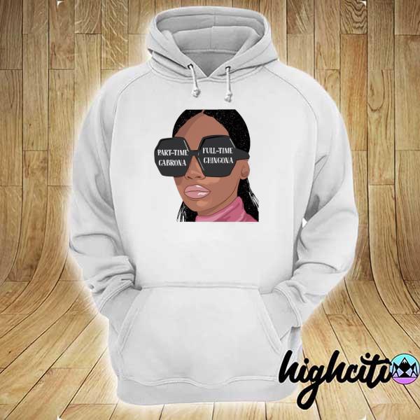 Awesome black girl part time cabrona full time chingona hoodie