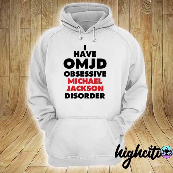 Awesome i have omjd obsessive michael jackson disorder hoodie