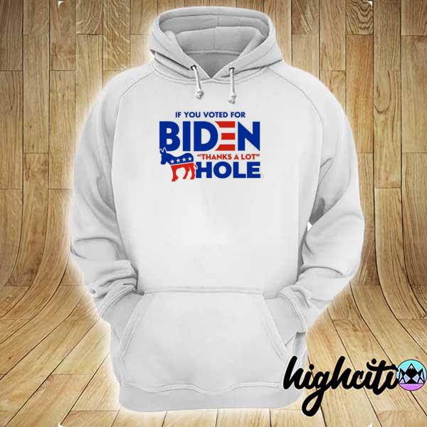 Awesome if you voted for biden thanks a lot hole hoodie