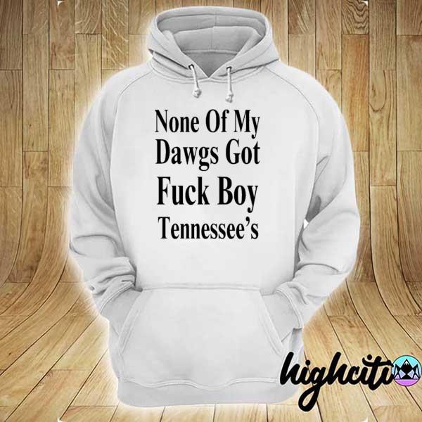 Awesome none of my dawgs got fuck boy tennessee’s hoodie