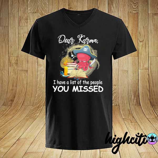 Awesome octopus dear karma i have a list of the people you missed shirt