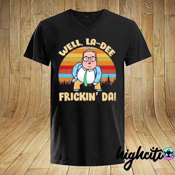 Awesome pretty matt foley well la-dee frickin da vintage shirt