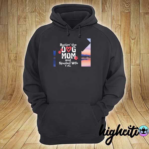 Awesome rocking the dog mom and spoiled wife life mothers day gift hoodie