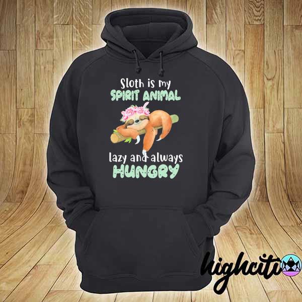 Awesome sloth is my spirit animal lazy and always hungry hoodie