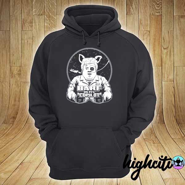 Awesome spaceballs barf is my copilot hoodie