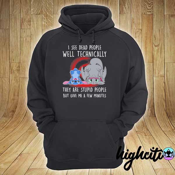 Awesome stitch and toothless i see dead people well technically they are stupid people but give me a few minutes hoodie