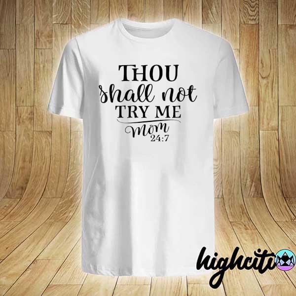 Awesome thou shall not try me mom 24-7 gift shirt