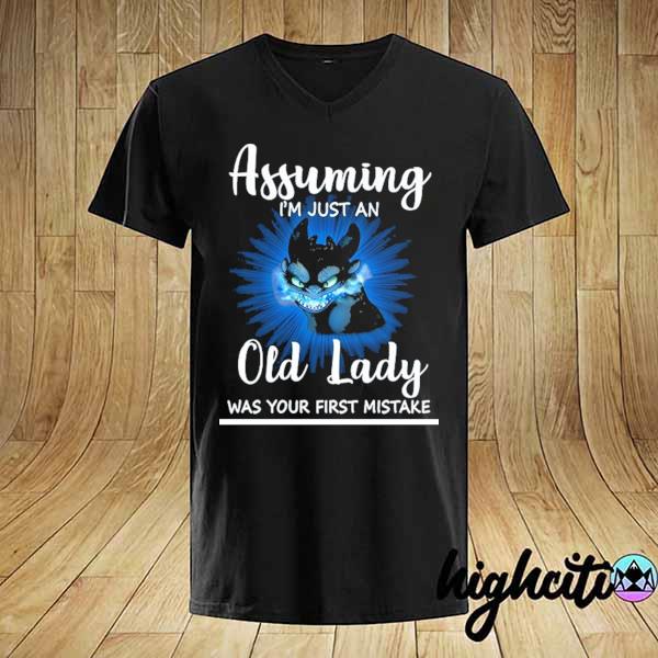 Awesome toothless assuming i'm just an old lady was your first mistake shirt