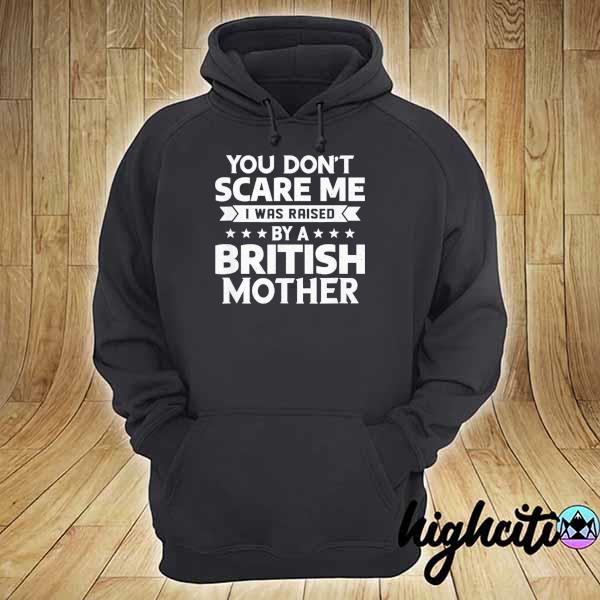 Awesome you don't scare me i was raised by a british mother us 2021 hoodie