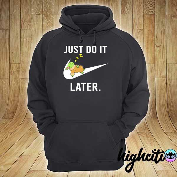 Baby Yoda Nike Just Do It Later Shirt hoodie