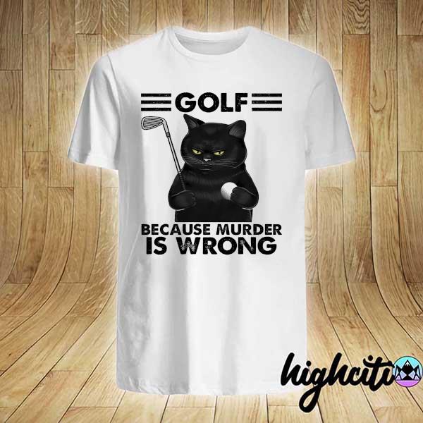 Black Cat Golf Because Murder Is Wrong Shirt