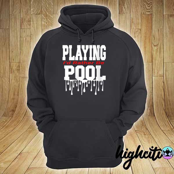 Dope playing pool decor I'd rather be playing pool hoodie