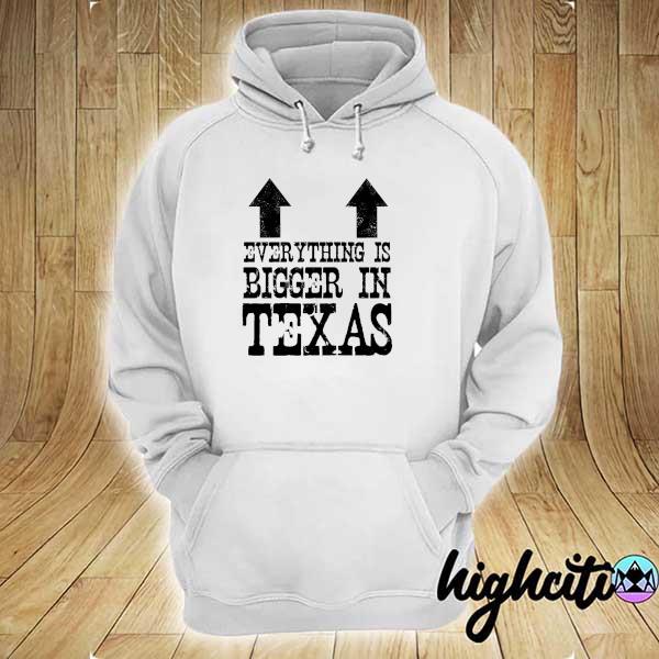 Everything is bigger in Texas hoodie