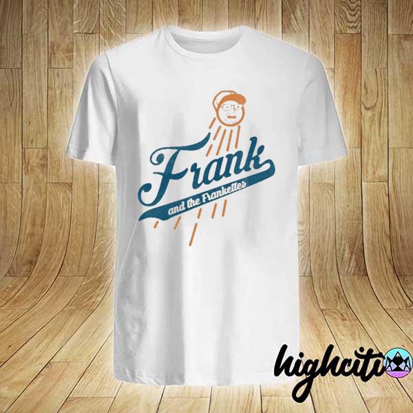 Frank and the frankettes shirt