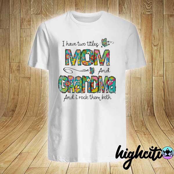 I Have Two Titles Mom And Grandma And I Rock Them Both Shirt