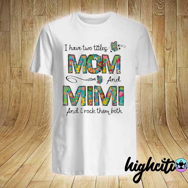 I Have Two Titles Mom And Mimi And I Rock Them Both Shirt