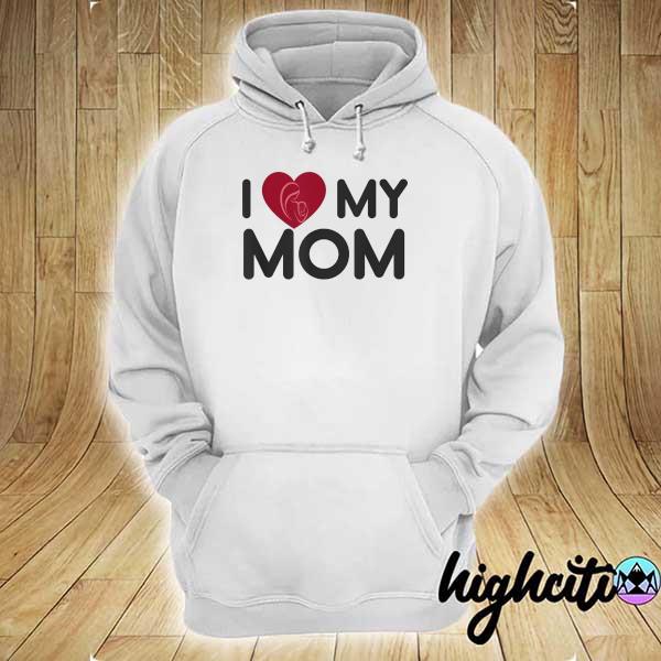 I love my Mom Mothers Day Mama Shirt hoodie