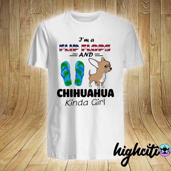 I'm A Flip Flop And Chihuahua Kinda Girl Shirt