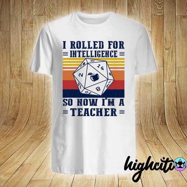 I Rolled For Intelligence So How I'm A Teacher Vintage Retro Shirt